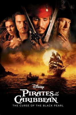  Pirates of the Caribbean: The Curse of the Black Pearl -  A Swashbuckling Adventure with a Dash of Supernatural Mystery!